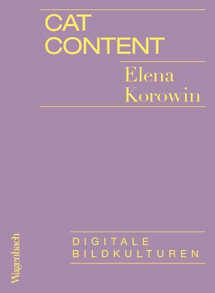 Elena Korowin Cat Content - Digitale Bildkulturen (Allgemeines Programm - Sachbuch)