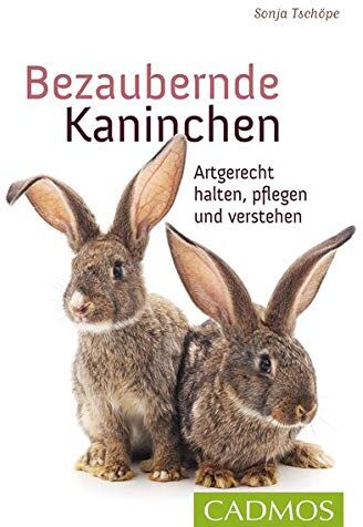 Sonja Tschöpe Bezaubernde Kaninchen: Artgerecht Halten, Pflegen Und Verstehen (Cadmos Heimtierpraxis)