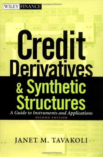 Tavakoli, Janet M. Credit Derivatives & Synthetic Structures: A Guide To Instruments And Applications (Wiley Finance)