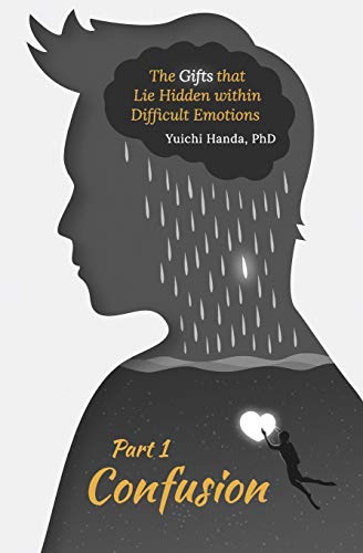 Yuichi Handa The Gifts That Lie Hidden Within Difficult Emotions (Part 1): Confusion