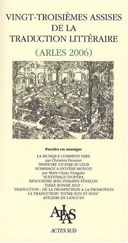 Christian Gailly Vingt-Troisièmes Assises De La Traduction Littéraire (Arles 2006) : Paroles En Musique