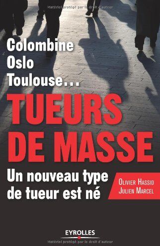 Olivier Hassid Tueurs De Masse : Columbine, Oslo, Toulouse... Un Nouveau Type De Tueur Est Né