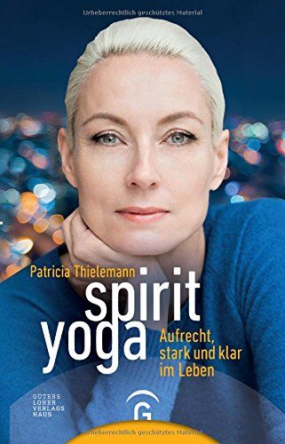 Patricia Thielemann Spirit Yoga: Aufrecht, Stark Und Klar Im Leben