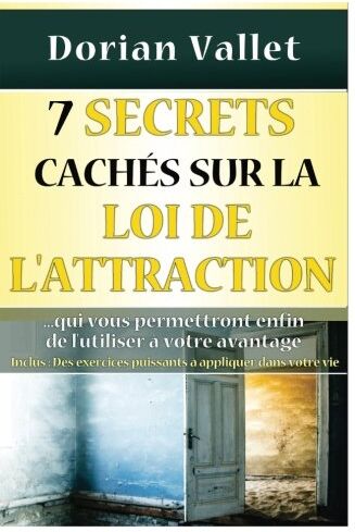 Dorian Vallet 7 Secrets Cachés Sur La Loi De L'Attraction