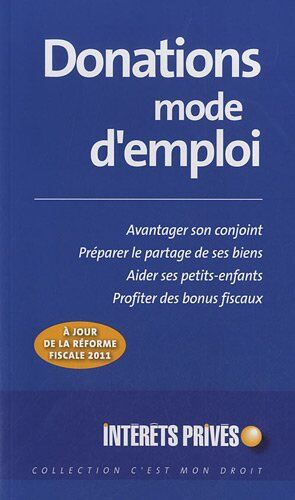 Revue fiduciaire Donations Mode D'Emploi : Avantager Son Conjoint, Préparer Le Partage De Ses Biens, Aider Ses Petits-Enfats, Profiter Des Bonus Fiscaux : A Jour De La Réforme Fiscale 2011