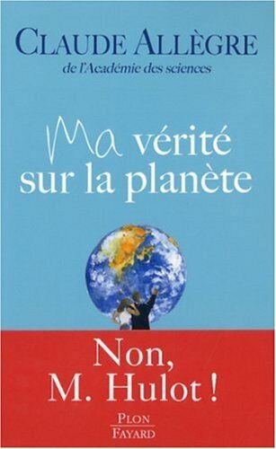 Claude Allègre Ma Vérité Sur La Planète