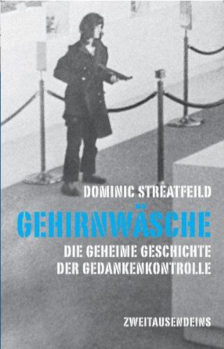 Dominic Streatfeild Gehirnwäsche: Die Geheime Geschichte Der Gedankenkontrolle