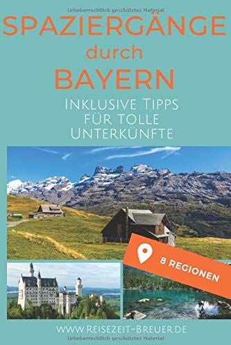 Nadine Breuer Spaziergänge Durch Deutschland - Bayern: Inklusive Tipps Für Tolle Unterkünfte