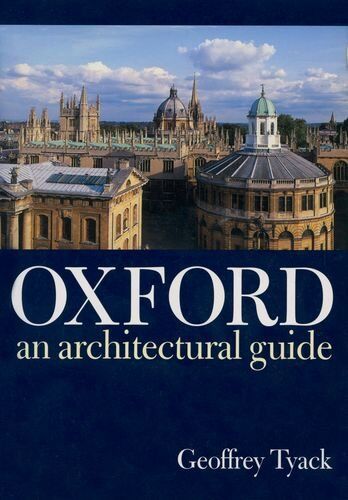 Tyack, Geoffrey (Director, Stanford University Centre in Oxford) Oxford: An Architectural Guide