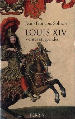 Jean-François Solnon Louis Xiv : Vérités Et Légendes