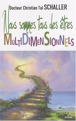 Dr. Christian Tal Schaller Nous Sommes Tous Des Etres Multidimensionnels