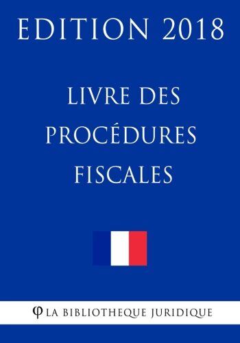 La Bibliothèque Juridique Livre Des Procédures Fiscales: Edition 2018