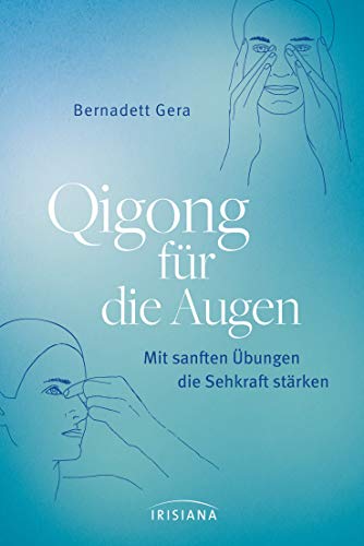 Bernadett Gera Qigong Für Die Augen: Mit Sanften Übungen Die Sehkraft Stärken