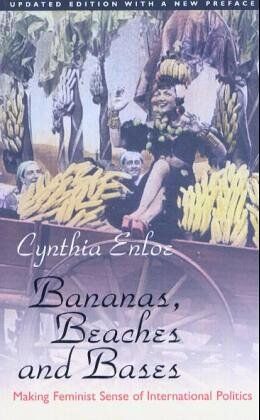 Cynthia Enloe Bananas, Beaches And Bases: Making Feminist Sense Of International Politics