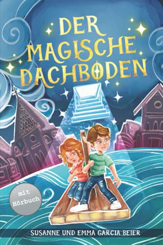 Emma Garcia Beier, Susanne und Der Magische Dachboden: Ein Spannendes Kinderbuch Zum Vorlesen Und Selberlesen Für Mädchen Und Jungen Ab 7 Jahren