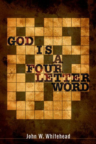 Whitehead, John W. God Is A Four-Letter Word