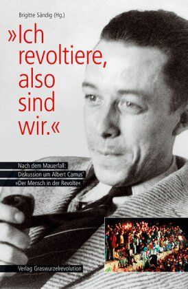 Brigitte Sändig Ich Revoltiere, Also Sind Wir.: Nach Dem Mauerfall: Diskussion Um Albert Camus? Der Mensch In Der Revolte