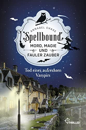 Annabel Chase Spellbound - Tod Eines Aufrechten Vampirs: Mord, Magie Und Fauler Zauber