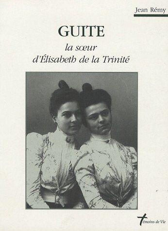 Jean Rémy Guite, La Soeur D'Elisabeth De La Trinité (Témoins De Vie)