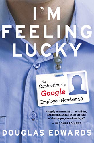 Douglas Edwards I'M Feeling Lucky: The Confessions Of Google Employee Number 59