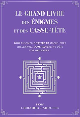 Collectif Le Grand Livre Des Énigmes Et Casse-Tête Logiques : 500 Problèmes De Logique Et D'Arithmétique Tirés Des Épreuves Et Des Ouvrages De Préparation Au Certificat D'Études