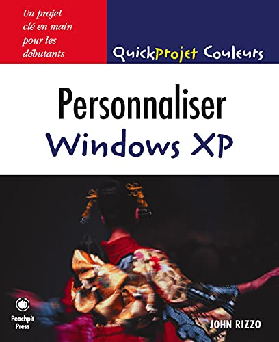 John Rizzo Personnaliser Windows Xp: Quick Projet