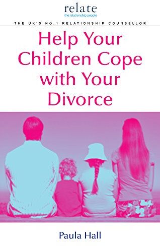 Paula Hall Help Your Children Cope With Your Divorce: A Relate Guide