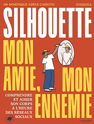 Dominique-Adèle Cassuto Ma Silhouette, Mon Amie, Mon Ennemie: Comprendre Et Aimer Son Corps À L'Heure Des Réseaux Sociaux