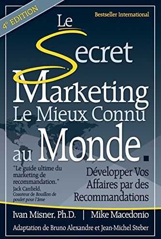 Ivan Misner Ph.D. Le Secret Marketing Le Mieux Connu Au Monde: Developper Vos Affaires Par Des Recommandations