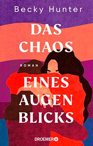 Becky Hunter Das Chaos Eines Augenblicks: Roman