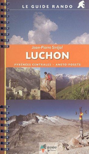 Jean-Pierre Siréjol Luchon G.Rando (Pyrenees Centrales - Aneto Posets): Rando.Gu016 (Guides Rando)