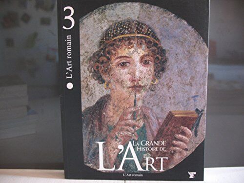 [La Grande Histoire De L'Art], L'Art Romain, Tome 3