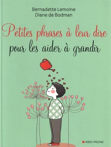 Bernadette Lemoine;Diane de Bodman Petites Phrases À Leur Dire Pour Les Aider À Grandir