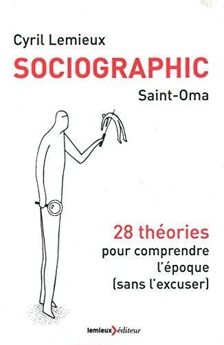 Cyril Lemieux Sociographic : 28 Théories Pour Comprendre L'Époque (Sans L'Excuser)