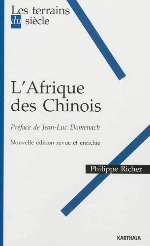 Philippe Richer L'Afrique Des Chinois (Nouvelle Édition Revue Et Enrichie)