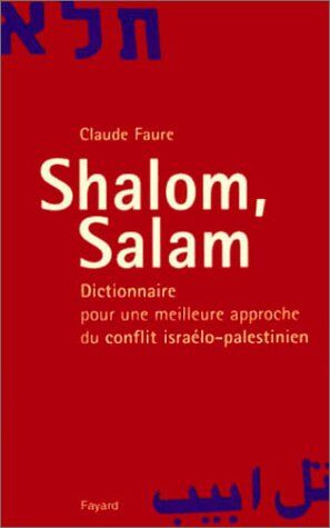 Claude Faure Shalom, Salam. : Dictionnaire Pour Une Meilleure Approche Du Conflit Israélo-Palestinien