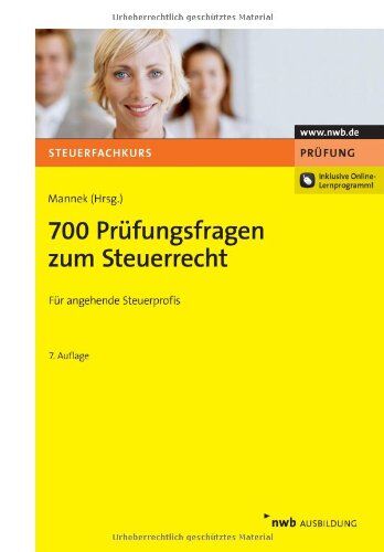 Wilfried Mannek (Hrsg.) 700 Prüfungsfragen Zum Steuerrecht: Steuerberaterprüfung. Steuerinspektorenprüfung. Bachelor Of Laws. Inklusive Online-Lernprogramm!