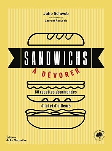 Julie Schwob Sandwichs À Dévorer. 60 Recettes Gourmandes D'Ici Et D'Ailleurs: 60 Recettes Gourmandes D'Ici Et D'Ailleurs