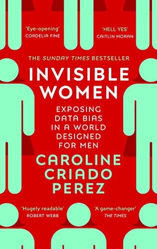 Caroline Criado-Perez Invisible Women: Exposing Data Bias In A World Designed For Men