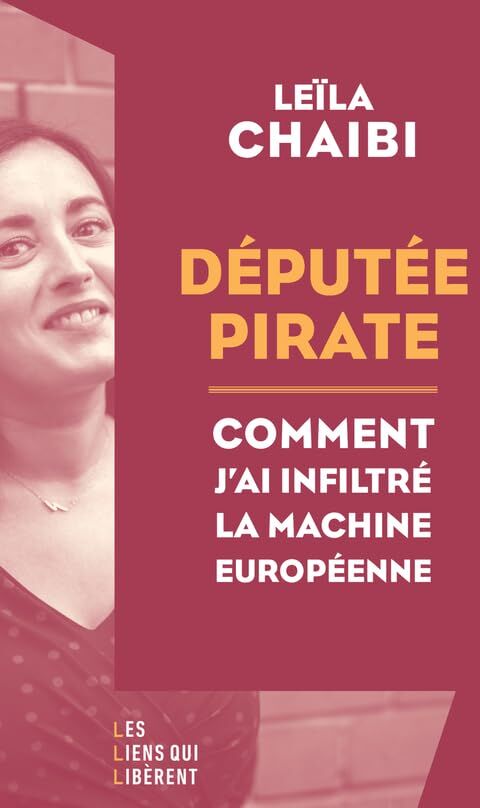 Leila Chaibi Députée Pirate: Comment J'Ai Infiltré La Machine Européenne