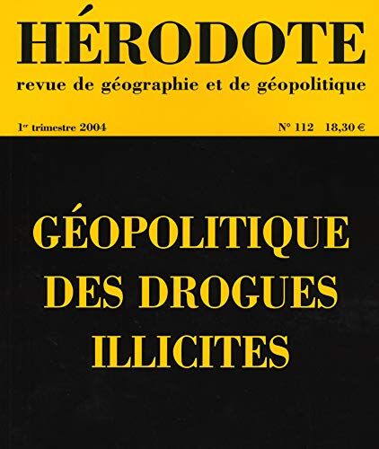 Yves Lacoste Hérodote, N 112 1er Semestre : Géopolitique Des Drogues Illicites (Revue Hérodote)