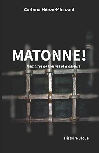 Corinne Héron-Mimouni Matonne ! Mémoires De Fresnes Et D'Ailleurs