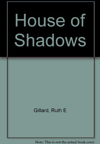 Gillard, Ruth E. House Of Shadows