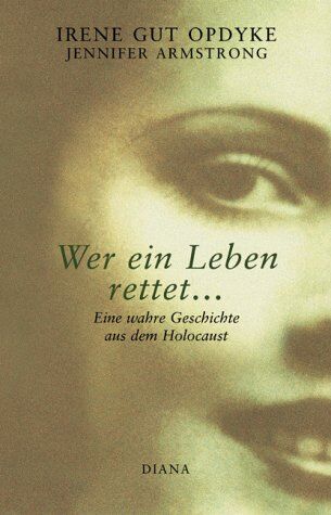 Opdyke, Irene Gut Wer Ein Leben Rettet... Eine Wahre Geschichte Aus Dem Holocaust