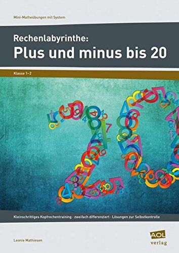 Leonie Mathiesen Rechenlabyrinthe: Plus Und Minus Bis 20: Kleinschrittiges Kopfrechentraining - Zweifach Differenziert - Lösungen Zur Selbstkontrolle (1. Und 2. Klasse) (Mini-((Fach))-Übungen Mit System)