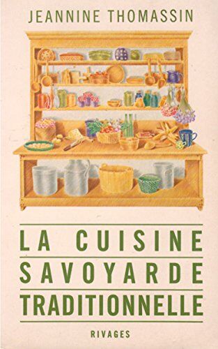 Jeannine Thomassin La Cuisine Savoyarde Traditionnelle (Rivages)