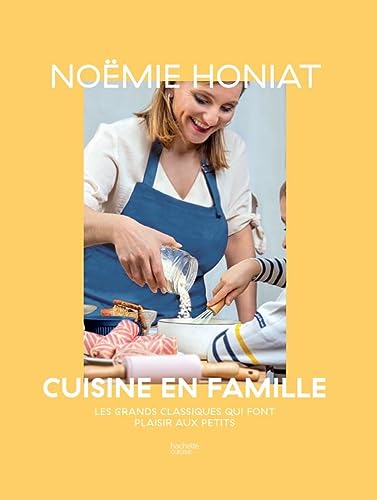Noëmie Honiat Cuisine En Famille: Les Grands Classiques Qui Font Plaisir Aux Petits