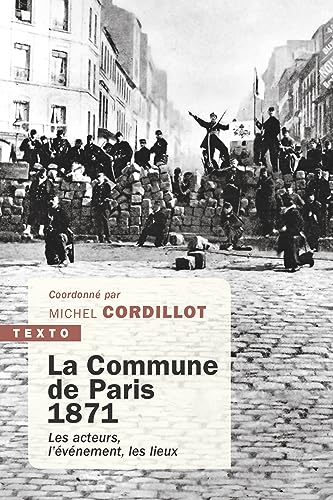 Michel Cordillot La Commune De Paris, 1871: Les Acteurs, L'Événement, Les Lieux