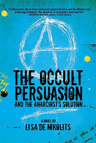 Lisa de Nikolits The Occult Persuasion And The Anarchist'S Solution