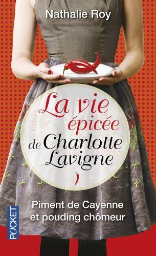 Nathalie Roy La Vie Épicée De Charlotte Lavigne, Tome 1 : Piment De Cayenne Et Pouding Chômeur